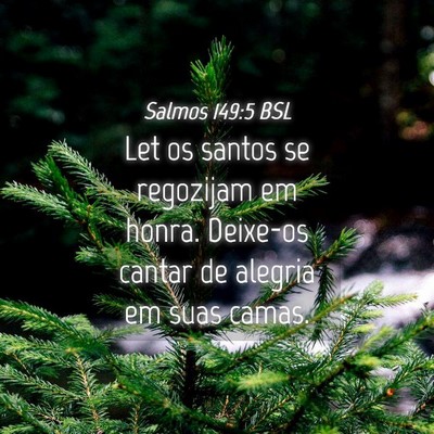 Picture 04 - Salmos 149:5 BSL - Let os santos se regozijam em honra. Deixe-os - Bible Verse Picture