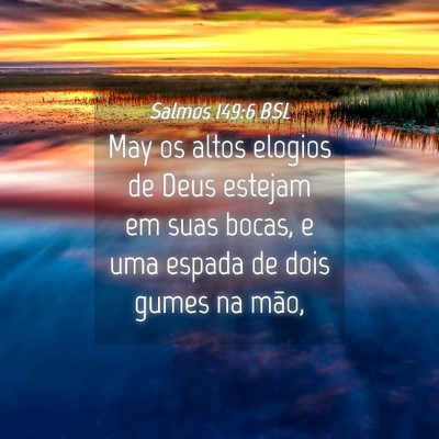 Picture 04 - Salmos 149:6 BSL - May os altos elogios de Deus estejam em suas - Bible Verse Picture