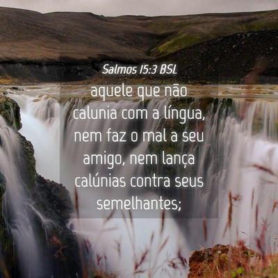 Picture 04 - Salmos 15:3 BSL - aquele que não calunia com a língua, nem faz o - Bible Verse Picture