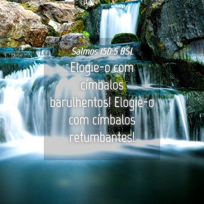 Picture 04 - Salmos 150:5 BSL - Elogie-o com címbalos barulhentos! Elogie-o com - Bible Verse Picture