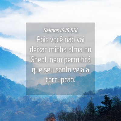 Picture 04 - Salmos 16:10 BSL - Pois você não vai deixar minha alma no Sheol, - Bible Verse Picture