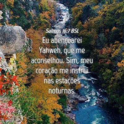 Picture 04 - Salmos 16:7 BSL - Eu abençoarei Yahweh, que me aconselhou. Sim, - Bible Verse Picture