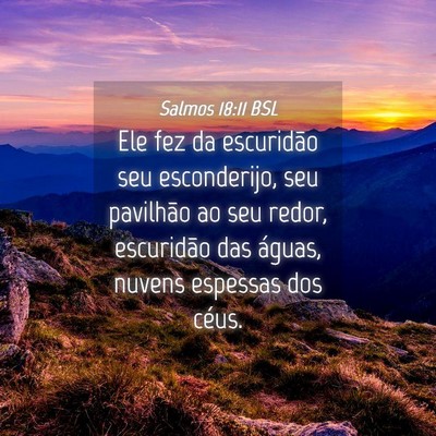 Picture 04 - Salmos 18:11 BSL - Ele fez da escuridão seu esconderijo, seu - Bible Verse Picture