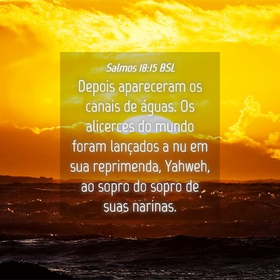 Picture 04 - Salmos 18:15 BSL - Depois apareceram os canais de águas. Os - Bible Verse Picture