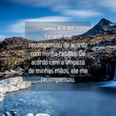 Picture 04 - Salmos 18:20 BSL - Yahweh me recompensou de acordo com minha - Bible Verse Picture