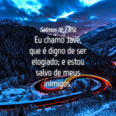 Picture 04 - Salmos 18:3 BSL - Eu chamo Javé, que é digno de ser elogiado; e - Bible Verse Picture