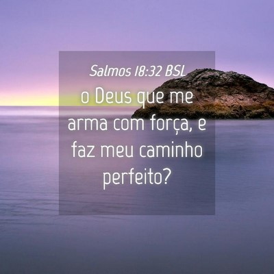 Picture 04 - Salmos 18:32 BSL - o Deus que me arma com força, e faz meu caminho - Bible Verse Picture