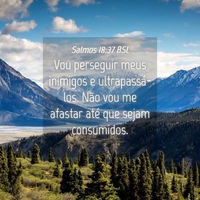 Picture 04 - Salmos 18:37 BSL - Vou perseguir meus inimigos e ultrapassá-los. - Bible Verse Picture