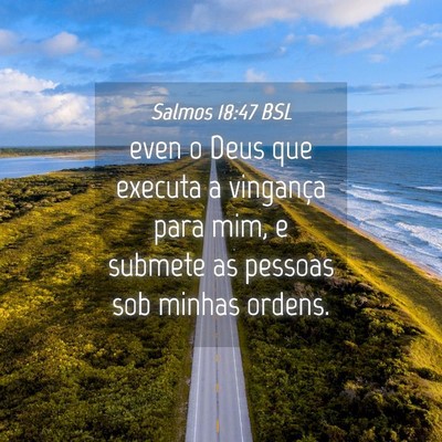 Picture 04 - Salmos 18:47 BSL - even o Deus que executa a vingança para mim, e - Bible Verse Picture