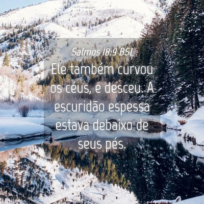 Picture 04 - Salmos 18:9 BSL - Ele também curvou os céus, e desceu. A - Bible Verse Picture