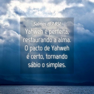 Picture 04 - Salmos 19:7 BSL - Yahweh é perfeita, restaurando a alma. O pacto - Bible Verse Picture