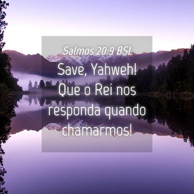 Picture 04 - Salmos 20:9 BSL - Save, Yahweh! Que o Rei nos responda quando - Bible Verse Picture