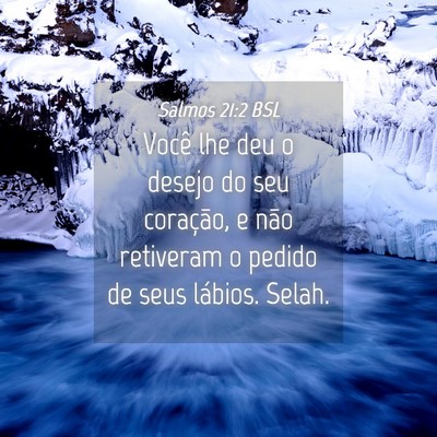 Picture 04 - Salmos 21:2 BSL - Você lhe deu o desejo do seu coração, e não - Bible Verse Picture
