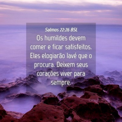 Picture 04 - Salmos 22:26 BSL - Os humildes devem comer e ficar satisfeitos. Eles - Bible Verse Picture