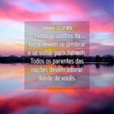 Picture 04 - Salmos 22:27 BSL - Todos os confins da terra devem se lembrar e se - Bible Verse Picture