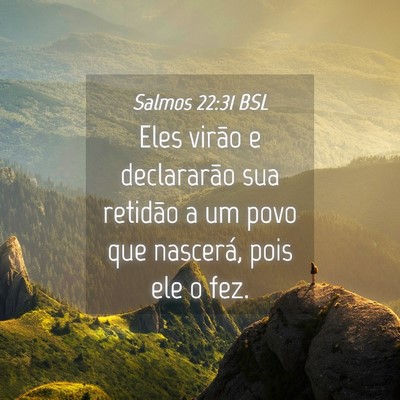 Picture 04 - Salmos 22:31 BSL - Eles virão e declararão sua retidão a um povo - Bible Verse Picture