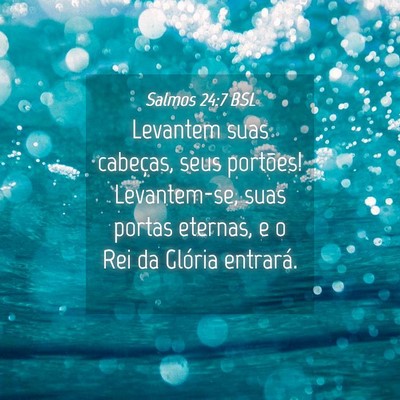 Picture 04 - Salmos 24:7 BSL - Levantem suas cabeças, seus portões! - Bible Verse Picture