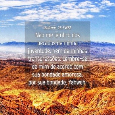 Picture 04 - Salmos 25:7 BSL - Não me lembro dos pecados de minha juventude, - Bible Verse Picture