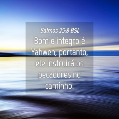 Picture 04 - Salmos 25:8 BSL - Bom e íntegro é Yahweh, portanto, ele - Bible Verse Picture