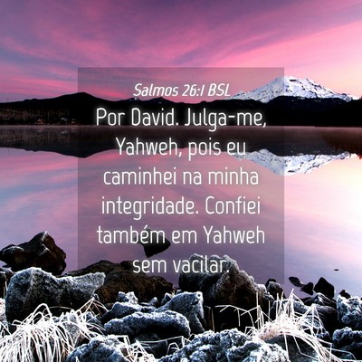 Picture 04 - Salmos 26:1 BSL - Por David. Julga-me, Yahweh, pois eu caminhei na - Bible Verse Picture