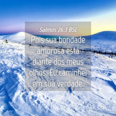 Picture 04 - Salmos 26:3 BSL - Pois sua bondade amorosa está diante dos meus - Bible Verse Picture
