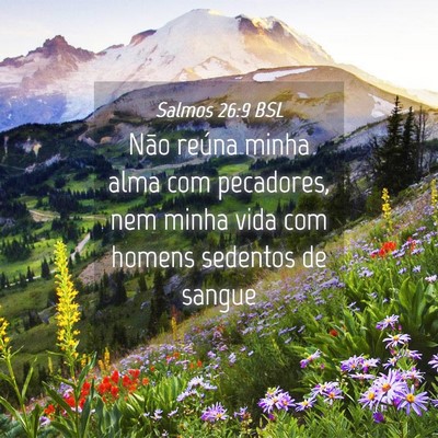 Picture 04 - Salmos 26:9 BSL - Não reúna minha alma com pecadores, nem minha - Bible Verse Picture