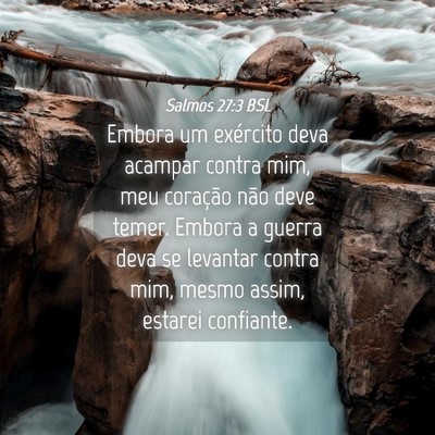 Picture 04 - Salmos 27:3 BSL - Embora um exército deva acampar contra mim, meu - Bible Verse Picture
