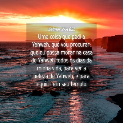 Picture 04 - Salmos 27:4 BSL - Uma coisa que pedi a Yahweh, que vou procurar: - Bible Verse Picture