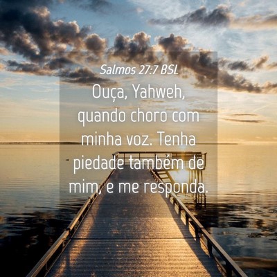 Picture 04 - Salmos 27:7 BSL - Ouça, Yahweh, quando choro com minha voz. Tenha - Bible Verse Picture