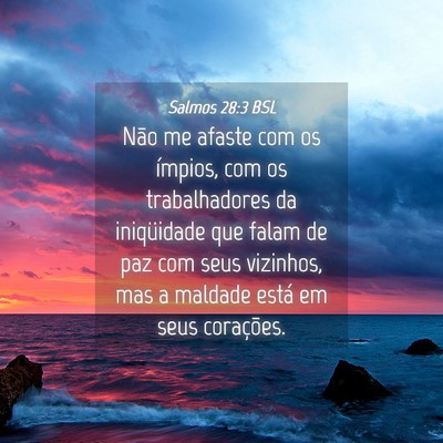 Picture 04 - Salmos 28:3 BSL - Não me afaste com os ímpios, com os - Bible Verse Picture
