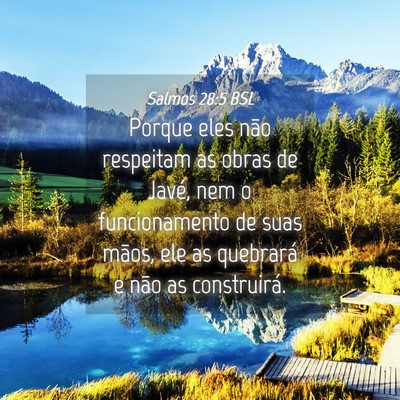 Picture 04 - Salmos 28:5 BSL - Porque eles não respeitam as obras de Javé, nem - Bible Verse Picture