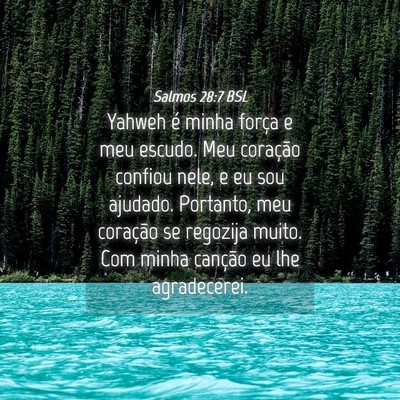 Picture 04 - Salmos 28:7 BSL - Yahweh é minha força e meu escudo. Meu - Bible Verse Picture