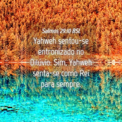 Picture 04 - Salmos 29:10 BSL - Yahweh sentou-se entronizado no Dilúvio. Sim, - Bible Verse Picture