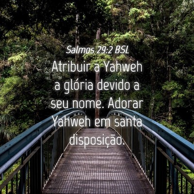 Picture 04 - Salmos 29:2 BSL - Atribuir a Yahweh a glória devido a seu nome. - Bible Verse Picture