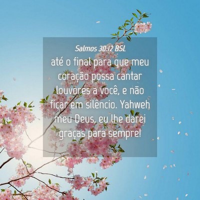 Picture 04 - Salmos 30:12 BSL - até o final para que meu coração possa cantar - Bible Verse Picture