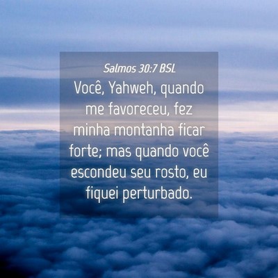 Picture 04 - Salmos 30:7 BSL - Você, Yahweh, quando me favoreceu, fez minha - Bible Verse Picture