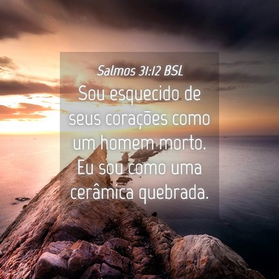Picture 04 - Salmos 31:12 BSL - Sou esquecido de seus corações como um homem - Bible Verse Picture