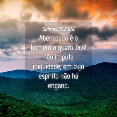 Picture 04 - Salmos 32:2 BSL - Abençoado é o homem a quem Javé não imputa - Bible Verse Picture