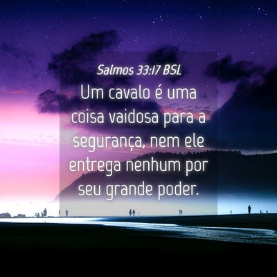 Picture 04 - Salmos 33:17 BSL - Um cavalo é uma coisa vaidosa para a segurança, - Bible Verse Picture