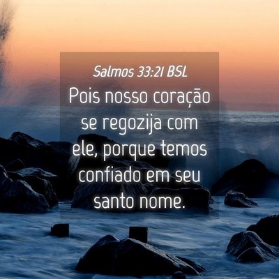Picture 04 - Salmos 33:21 BSL - Pois nosso coração se regozija com ele, porque - Bible Verse Picture