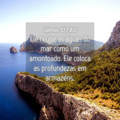 Picture 04 - Salmos 33:7 BSL - Ele reúne as águas do mar como um amontoado. - Bible Verse Picture