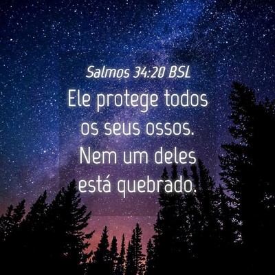 Picture 04 - Salmos 34:20 BSL - Ele protege todos os seus ossos. Nem um deles - Bible Verse Picture