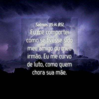 Picture 04 - Salmos 35:14 BSL - Eu me comportei como se tivesse sido meu amigo ou - Bible Verse Picture
