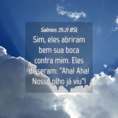 Picture 04 - Salmos 35:21 BSL - Sim, eles abriram bem sua boca contra mim. Eles - Bible Verse Picture