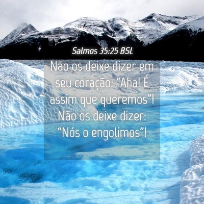 Picture 04 - Salmos 35:25 BSL - Não os deixe dizer em seu coração: “Aha! É - Bible Verse Picture