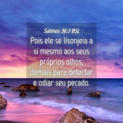 Picture 04 - Salmos 36:2 BSL - Pois ele se lisonjeia a si mesmo aos seus - Bible Verse Picture