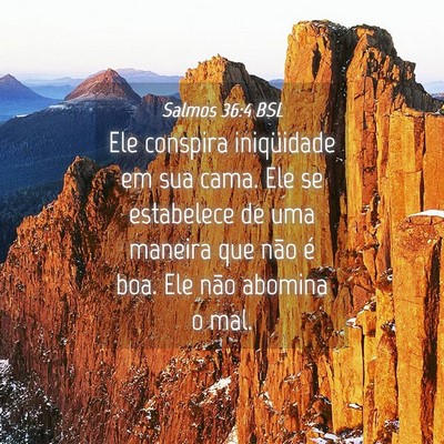 Picture 04 - Salmos 36:4 BSL - Ele conspira iniqüidade em sua cama. Ele se - Bible Verse Picture