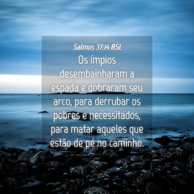 Picture 04 - Salmos 37:14 BSL - Os ímpios desembainharam a espada e dobraram seu - Bible Verse Picture