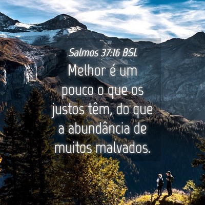 Picture 04 - Salmos 37:16 BSL - Melhor é um pouco o que os justos têm, do que a - Bible Verse Picture