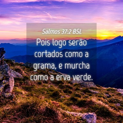Picture 04 - Salmos 37:2 BSL - Pois logo serão cortados como a grama, e murcha - Bible Verse Picture